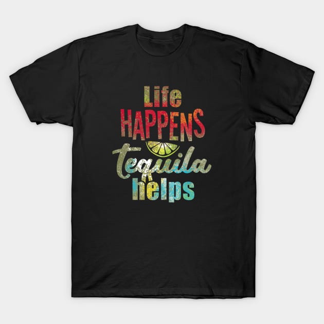 Life happens, tequila helps. T-Shirt by danydesign